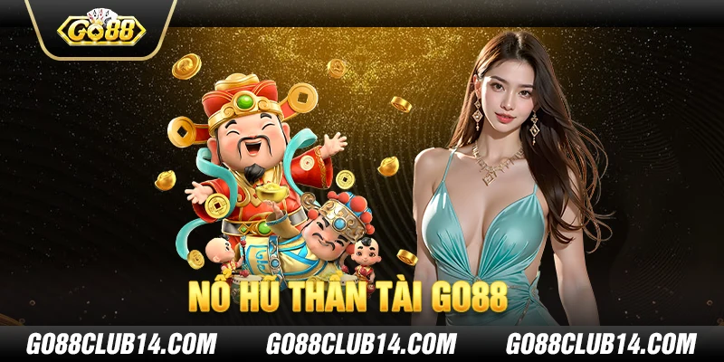 Nổ Hũ Thần Tài Go88 - Thế Giới Giải Trí Đầy Hấp Dẫn