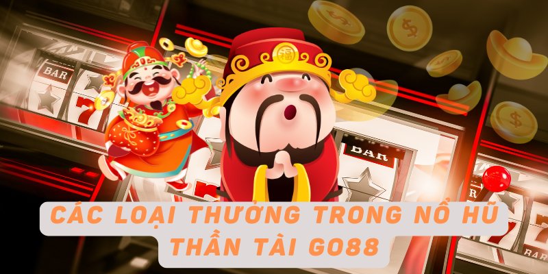 Các loại thưởng trong nổ hũ thần tài Go88