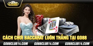 Cách Chơi Baccarat Luôn Thắng Tại Go88: Bí Quyết Thành Công