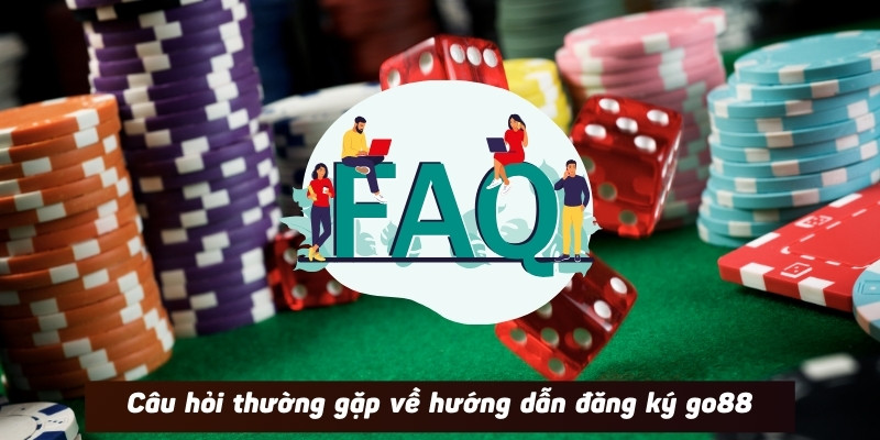 Câu hỏi thường gặp về hướng dẫn đăng ký go88