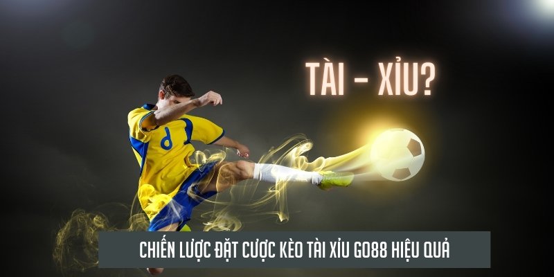 Chiến lược đặt cược kèo tài xỉu Go88 hiệu quả