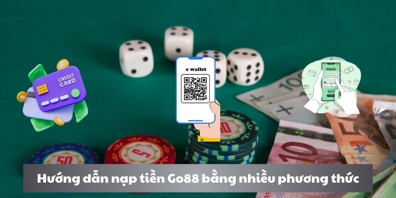 Hướng dẫn nạp tiền Go88 bằng nhiều phương thức