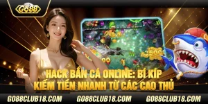 Hack bắn cá online: Bí kíp kiếm tiền nhanh từ các cao thủ