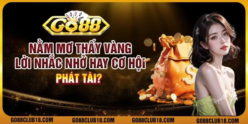 Nằm mơ thấy vàng - Lời nhắc nhở hay cơ hội phát tài?