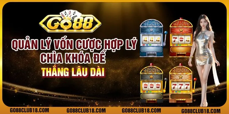 Quản lý vốn cược hợp lý – Chìa khóa để thắng lâu dài