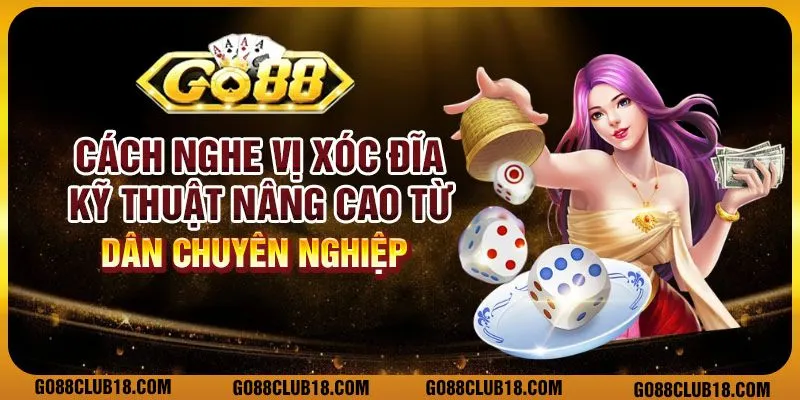 Cách nghe vị xóc đĩa – Kỹ thuật nâng cao từ dân chuyên nghiệp