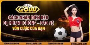 Cách nhận biết kèo dụ nhanh chóng – Bảo vệ vốn cược của bạn