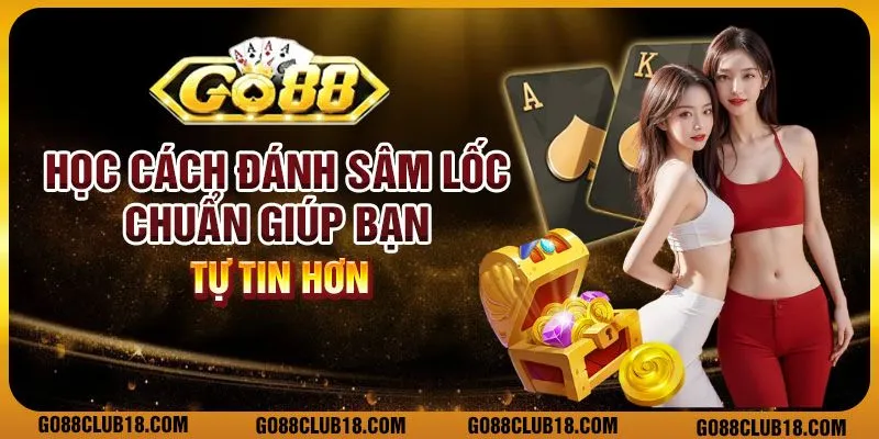 Học cách đánh Sâm Lốc chuẩn giúp bạn tự tin hơn