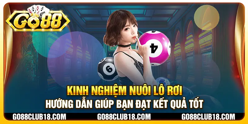 Kinh nghiệm nuôi lô rơi - Hướng dẫn giúp bạn đạt kết quả tốt