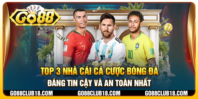 Top 3 nhà cái cá cược bóng đá đáng tin cậy và an toàn nhất