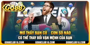 Mơ thấy bạn cũ – Con số nào có thể thay đổi vận mệnh của bạn