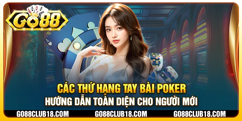 Các thứ hạng tay bài poker: Hướng dẫn toàn diện cho người mới