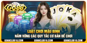 Luật chơi Mậu Binh: Nắm vững các quy tắc cơ bản để chơi