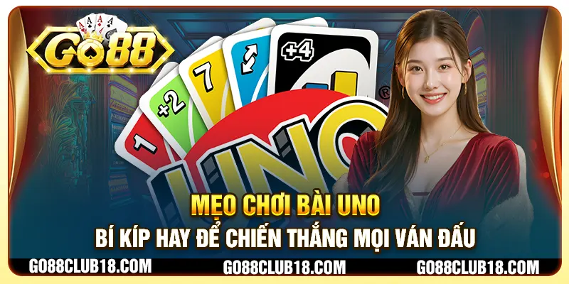 Mẹo chơi bài uno: Bí kíp hay để chiến thắng mọi ván đấu