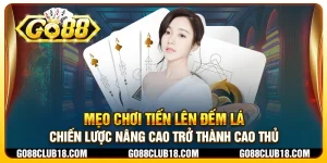 Mẹo chơi Tiến Lên Đếm Lá: Chiến lược nâng cao trở thành cao thủ