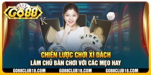 Chiến lược chơi xì dách: Làm chủ bàn chơi với các mẹo hay