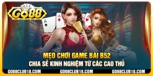 Mẹo chơi game bài B52: Chia sẻ kinh nghiệm từ các cao thủ