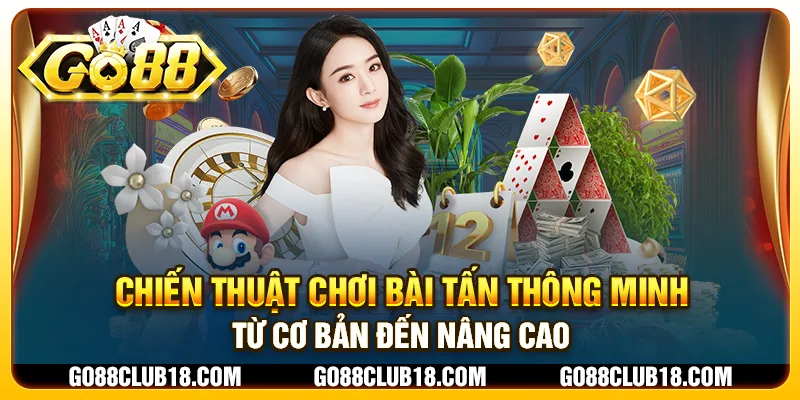 Chiến thuật chơi bài Tấn thông minh: Từ cơ bản đến nâng cao