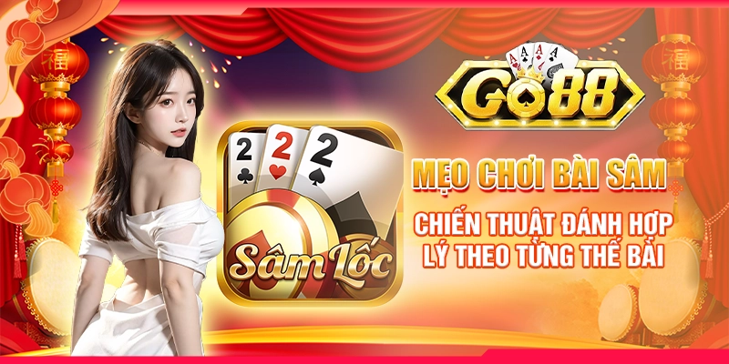 Mẹo chơi bài sâm: Chiến thuật đánh hợp lý theo từng thế bài